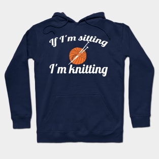 If I'm sitting - I'm knitting (white) Hoodie